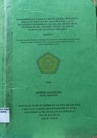 Image of PERBANDINGAN TINGKAT MOTIVASI BELAJAR SISWA KELAS XI JURUSAN IPA DAN IPS PADA MATA PELAJRAN PENDIDIKAN
AGAMA ISLAM DAN BUDI PEKERTI DI SMA NEGERI 1 TELUK KUANTAN KABUPATEN KUANTAN SINGINGI