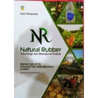 Image of Natural Rubber Teknologi dan Manajerial Praktis: Bisnis Industri Komoditas Perkebunan Karet (Hevea brasiliensis)