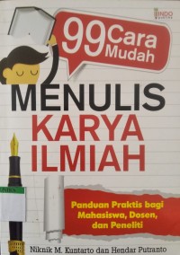 Image of 99 Cara Mudah Menulis Karya Ilmiah: Panduan Praktis Bagi Mahasiswa, Dosen, dan Peneliti