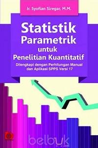 Image of Statistik Parametrik untuk Penelitian Kualitatif: Dilengkapi dengan Perhitungan Manual dan Aplikasi SPSS Versi 17