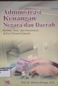 Image of Administrasi Keuangan Negara dan Daerah Konsep, Teori, dan Fenomena di Era Otonomi Daerah