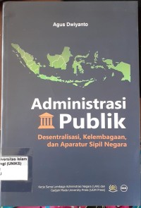 Image of Administrasi Publik Desentralisasi, Kelembagaan, dan Apatur Sipil Negara