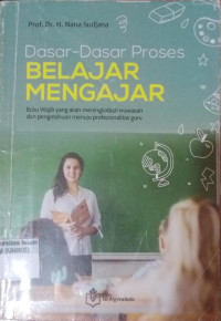 Image of Dasar-dasar Proses Belajar Mengajar: Buku wajib yang akan meningkat wawasan dan pengetahuan menuju profesionalitas guru