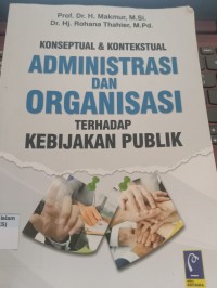 Image of Konseptual & Kontekstual Administrasi dan Organisasi terhadap Kebijakan Publik