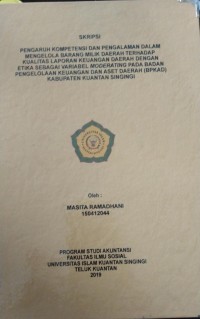 Image of PENGARUH KOMPETENSI DAN PENGALAMAN DALAM MENGELOLA BARANG MILIK DAERAH TERHADAP KUALITAS LAPORAN KEUANGAN DAERAH DENGAN ETIKA SEBAGAI VARIABEL MODERATING PADA BADAN PENGELOLAAN KEUANGAN DAN ASET DAERAH (BPKAD) KABUPATEN KUANTAN SINGINGI