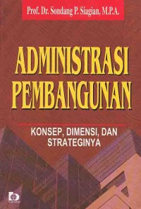 Image of Administrasi Pembangunan Konsep, Dimensi, dan Strateginya