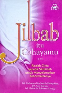 Image of Jilbab itu Cahayamu Risalah Cinta kepada Muslimah untuk menyelamatkan kehormatannya