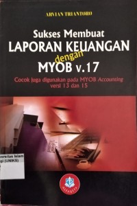 Image of Sukses Membuat Laporan Keuangan dengan MYOB v.17 cocok juga digunakan pada MYOB Accounting versi 13 dan 15
