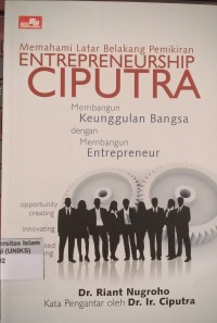 Image of Memahami Latar Belakang Pemikiran Enterpreneurship Ciputra Membangun Keunggulan Bangsa dengan Membangun Entrepreneur