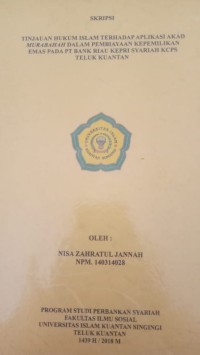 Image of TINJAUAN HUKUM ISLAM TERHADAP APLIKASI AKAD MURABAHAH DALAM PEMBIAYAAN KEPEMILIKAN EMAS PADA PT BANK RIAU KEPRI SYARIAH KCPS TELUK KUANTAN
