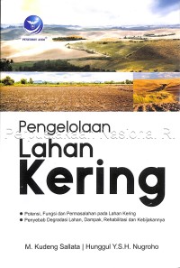 Image of Pengelolaan lahan kering : potensi fungsi dan permasalahan pada lahan kering, penyebab degradasi lahan, dampak, rehabilitasi dan kebijakannya