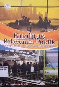 Image of Kualitas Pelayanan Publik Konsep, Dimensi, Indikator dan Implementasinya