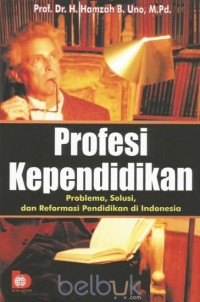 Image of Profesi Kependidikan Problema, Solusi, dan Reformasi Pendidikan di Indonesia