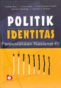 Image of Politik identitas : problematika dan paradigma solusi keetnisan versus keindonesiaan di Aceh, Riau, Bali dan Papua