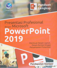 Image of Panduan lengkap presentasi profesional dengan Microsoft Powerpoint 2019 : membuat desain layout, desain konten hingga penyampaian presentas