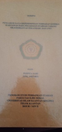 Image of PENGARUH GAYA KEPEMIMPINAN TERHADAP KINERJA KARYAWAN PADA PEGADAIAN SYARIAH CABANG HR. SUBRANTAS PEKANBARU DAN UNIT