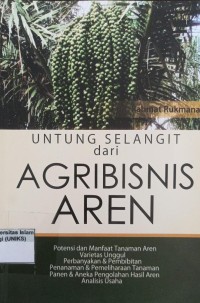 Image of Untung Selangit dari Agribisnis Aren: Potensi dan Manfaat Tanaman Aren Varietas Unggul Perbanyakan & Pembibitan Penanaman Panen & Pemeliharaan Tanaman Panen & Aneka Pengolahan Hasil Aren Analisis Usaha