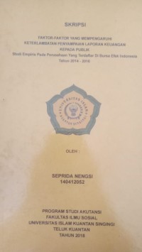 Image of FAKTOR-FAKTOR YANG MEMPENGARUHI KETERLAMBATAN PENYAMPAIAN LAPORAN KEUANGAN KEPADA PUBLIK (STUDI EMPIRIS PADA PERUSAHAAN YANG TERDAFTAR DI BURSA EFEK INDONESIA TAHUN 2014-2016)