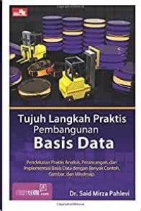 Image of Tujuh Langkah Praktis Pembangunan Basis Data: Pendekatan Praktis Analisis, Perancangan, dan Implementasi Basis Data dengan Bnyak Contoh, Gmbar, dan Mindmap